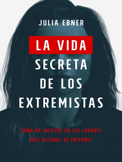 Title details for La vida secreta de los extremistas by Julia Ebner - Available